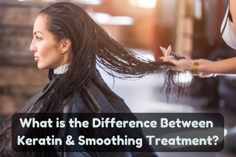 What is the difference between Keratin and Smoothing? – Traya