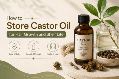 How to Store Castor Oil for Hair Growth and Shelf Life